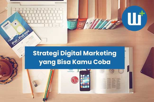 Strategi Digital Marketing yang Bisa Kamu Coba